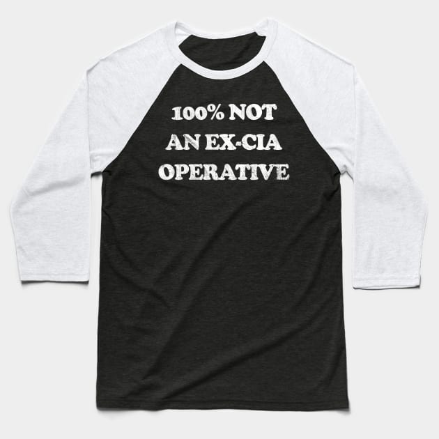 100% Not An Ex-CIA Operative Baseball T-Shirt by DankFutura